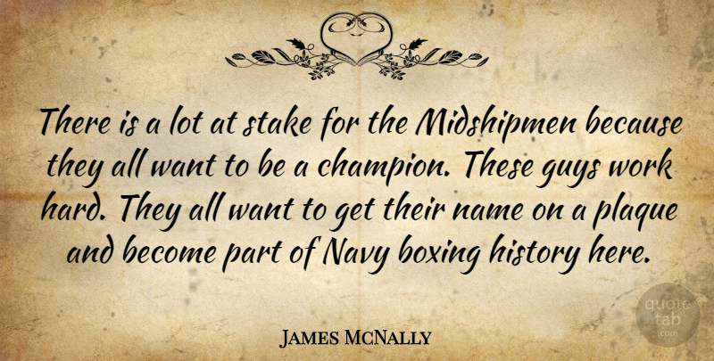 James McNally Quote About Boxing, Guys, History, Name, Navy: There Is A Lot At...