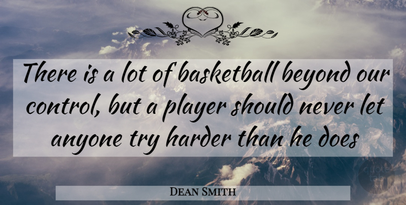 Dean Smith Quote About Basketball, Player, Trying: There Is A Lot Of...