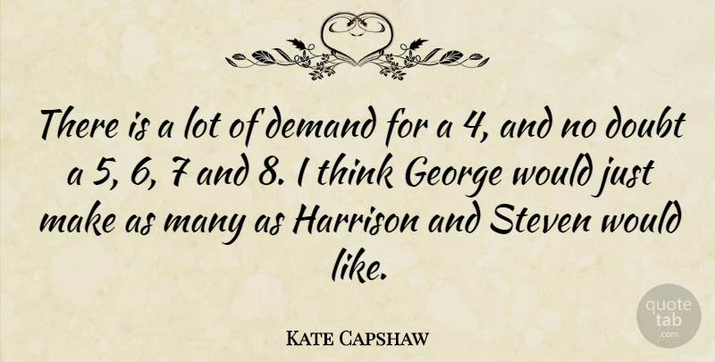 Kate Capshaw Quote About Demand, Doubt, George, Steven: There Is A Lot Of...