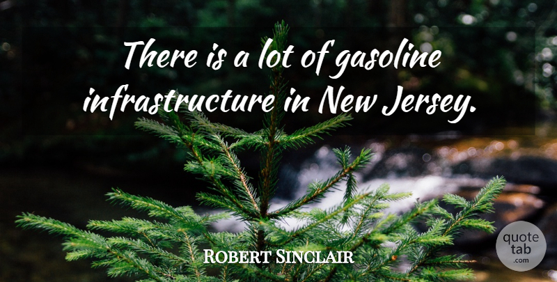 Robert Sinclair Quote About Gasoline: There Is A Lot Of...