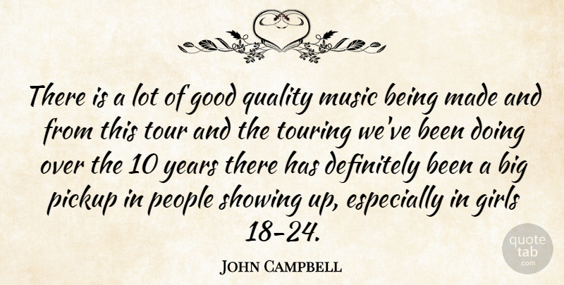 John Campbell Quote About Definitely, Girls, Good, Music, People: There Is A Lot Of...