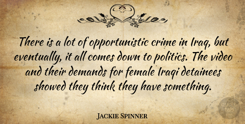 Jackie Spinner Quote About Crime, Demands, Detainees, Female, Iraqi: There Is A Lot Of...
