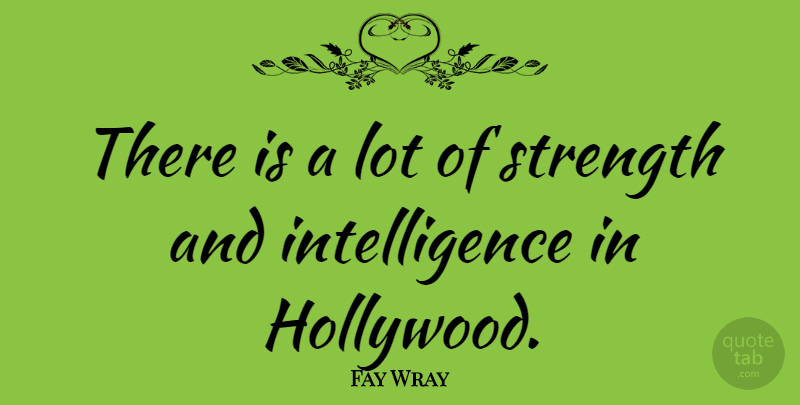 Fay Wray Quote About Hollywood: There Is A Lot Of...