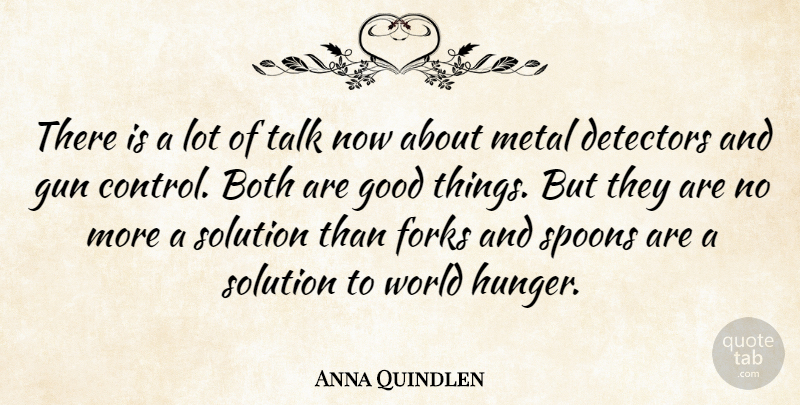 Anna Quindlen Quote About Gun, Spoons, World: There Is A Lot Of...