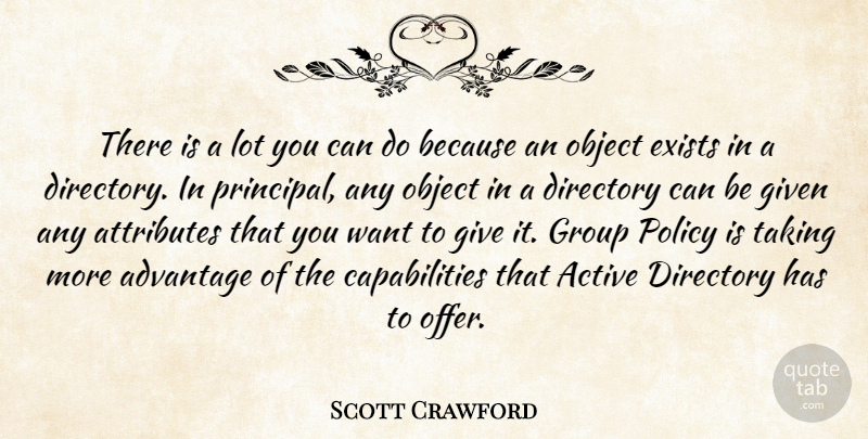 Scott Crawford Quote About Active, Advantage, Attributes, Exists, Given: There Is A Lot You...