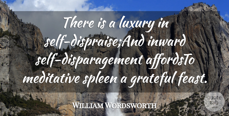 William Wordsworth Quote About Grateful, Inward, Luxury: There Is A Luxury In...