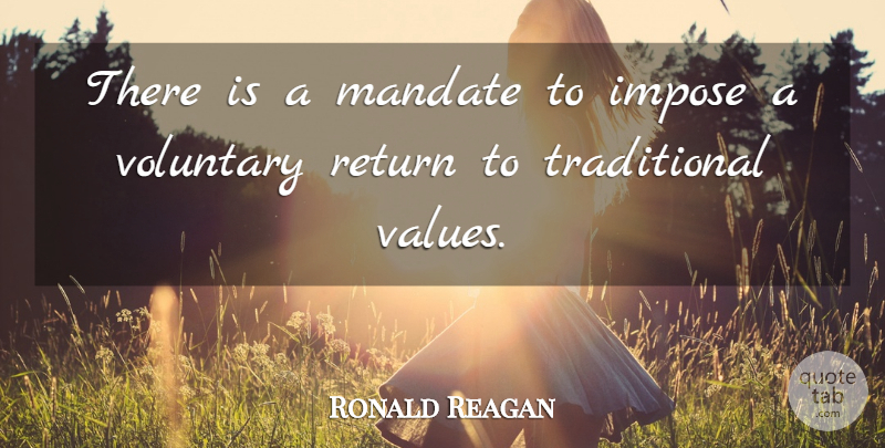 Ronald Reagan Quote About Return, Traditional Values, Mandates: There Is A Mandate To...
