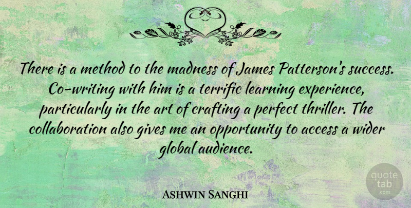 Ashwin Sanghi Quote About Access, Art, Crafting, Gives, Global: There Is A Method To...