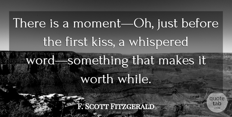 F. Scott Fitzgerald Quote About Kissing, Firsts, First Kiss: There Is A Momentoh Just...