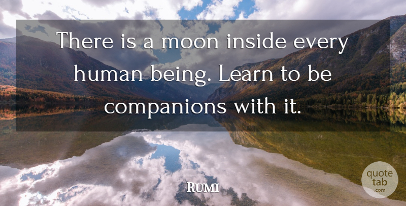 Rumi Quote About Moon, Companion, Humans: There Is A Moon Inside...
