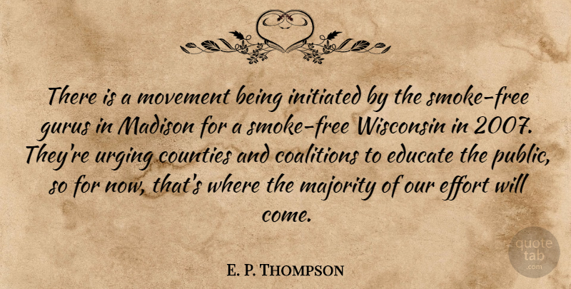 E. P. Thompson Quote About Coalitions, Counties, Educate, Effort, Madison: There Is A Movement Being...