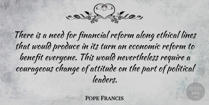 Pope Francis Quote About Attitude, Leader, Political: There Is A Need For...