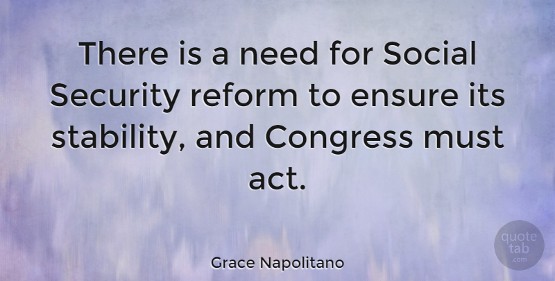 Grace Napolitano Quote About Needs, Reform, Social: There Is A Need For...