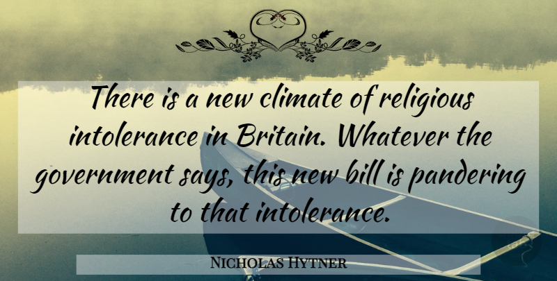 Nicholas Hytner Quote About Bill, Climate, Government, Religious, Whatever: There Is A New Climate...