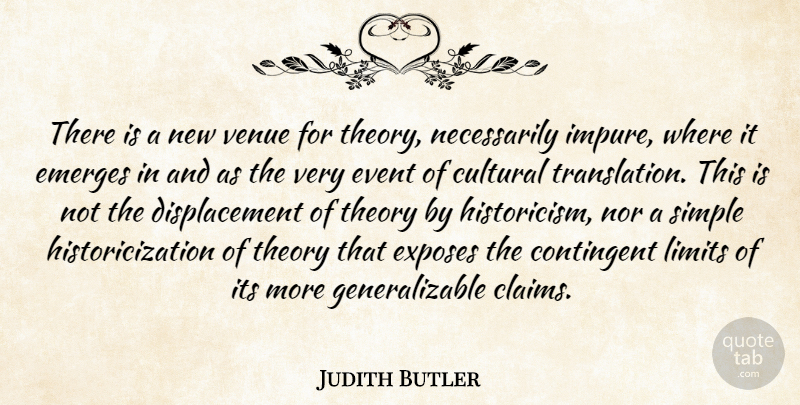 Judith Butler Quote About Contingent, Cultural, Emerges, Exposes, Nor: There Is A New Venue...