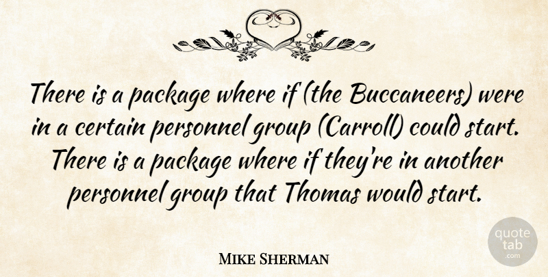 Mike Sherman Quote About Certain, Group, Package, Personnel, Thomas: There Is A Package Where...