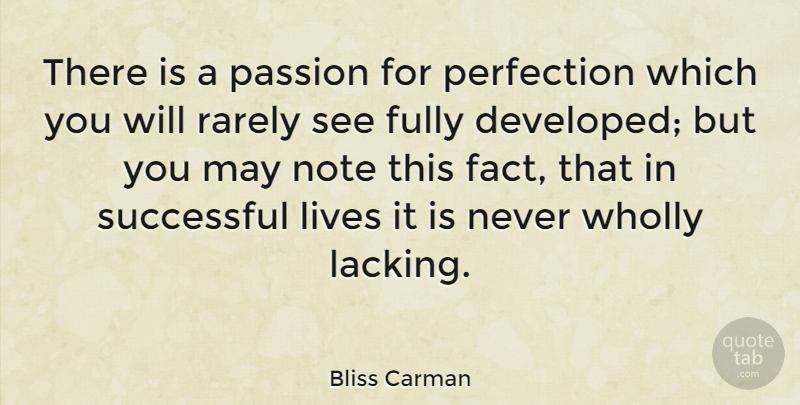 Bliss Carman Quote About Fully, Lives, Note, Rarely, Successful: There Is A Passion For...