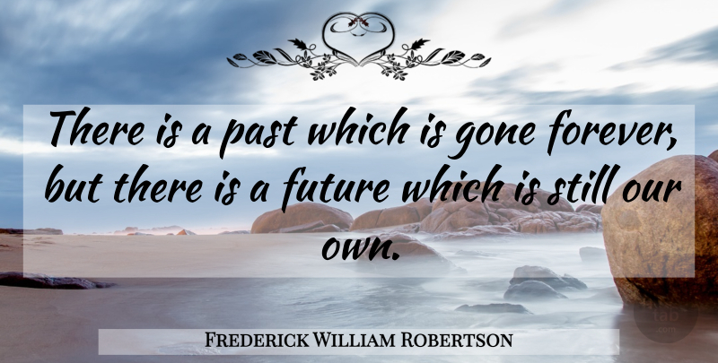 Frederick William Robertson Quote About Thinking Of You, Past, Forever: There Is A Past Which...