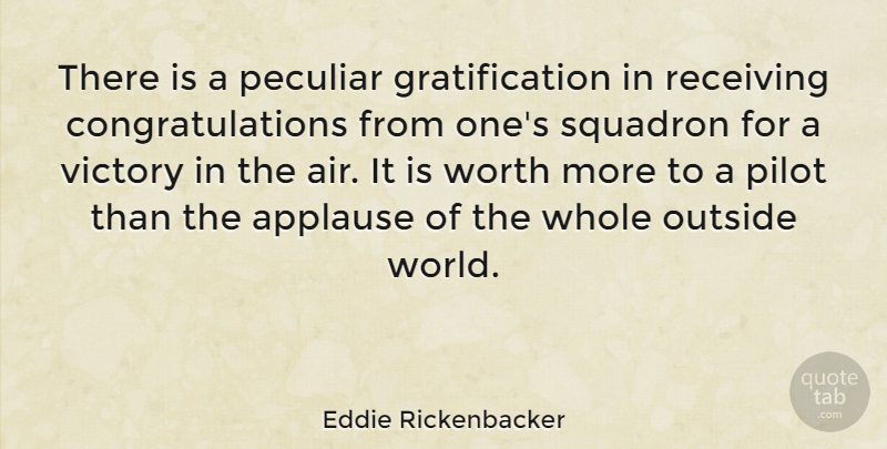 Eddie Rickenbacker Quote About Congratulations, Air, Victory: There Is A Peculiar Gratification...