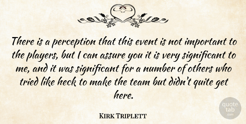 Kirk Triplett Quote About Assure, Event, Heck, Number, Others: There Is A Perception That...