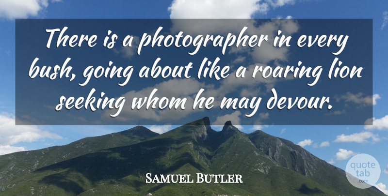 Samuel Butler Quote About Gossip, May, Roaring: There Is A Photographer In...