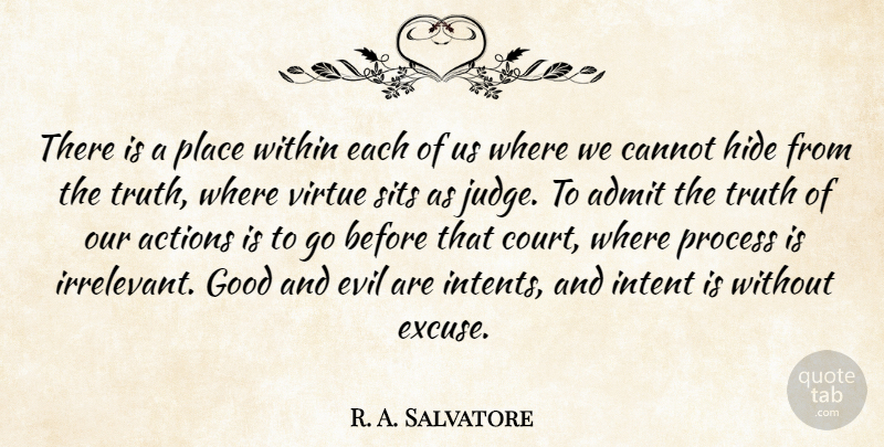 R. A. Salvatore Quote About Judging, Evil, Our Actions: There Is A Place Within...