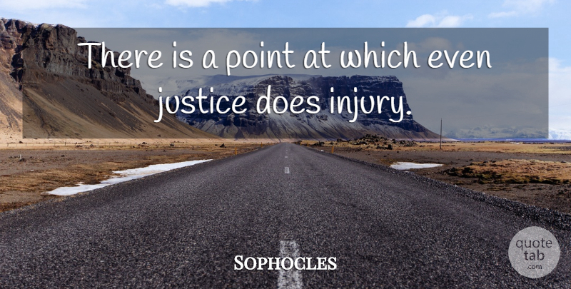 Sophocles Quote About Greek Poet, Justice: There Is A Point At...