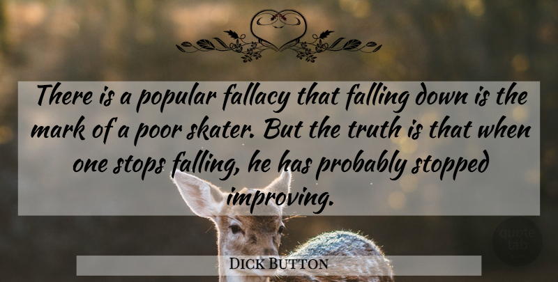 Dick Button Quote About Fall, Truth Is, Poor: There Is A Popular Fallacy...