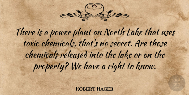 Robert Hager Quote About Chemicals, Lake, North, Plant, Power: There Is A Power Plant...
