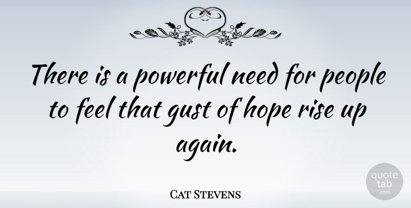 Cat Stevens Quote About Powerful, People, Needs: There Is A Powerful Need...