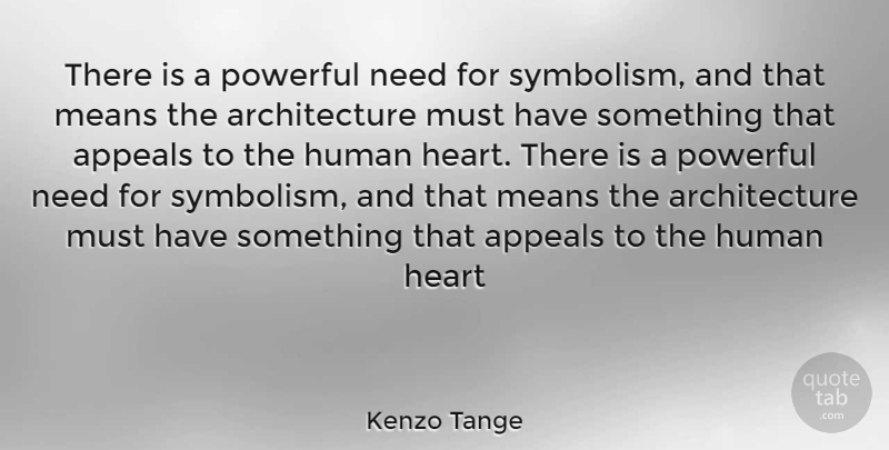 Kenzo Tange Quote About Powerful, Mean, Heart: There Is A Powerful Need...