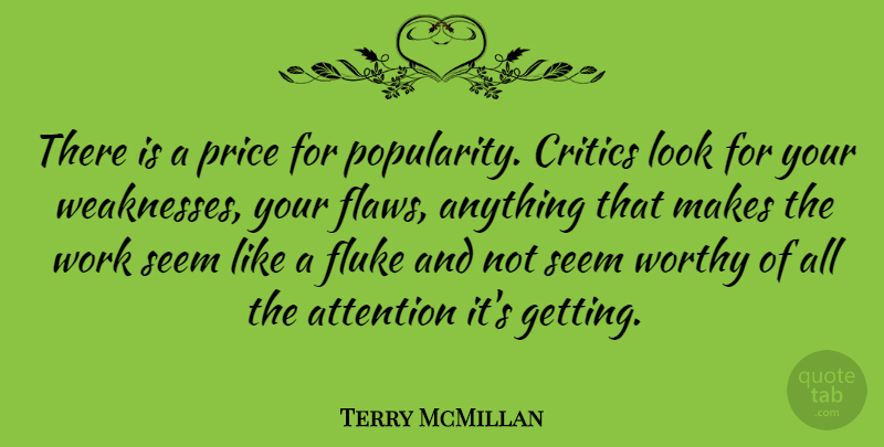Terry McMillan Quote About Attention, Flukes, Weakness: There Is A Price For...