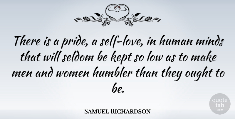Samuel Richardson Quote About Pride, Men, Self: There Is A Pride A...