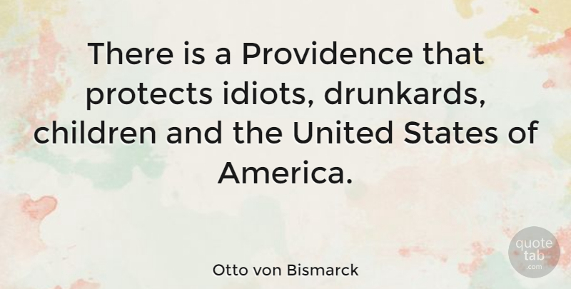 Otto von Bismarck Quote About Children, America, Political: There Is A Providence That...