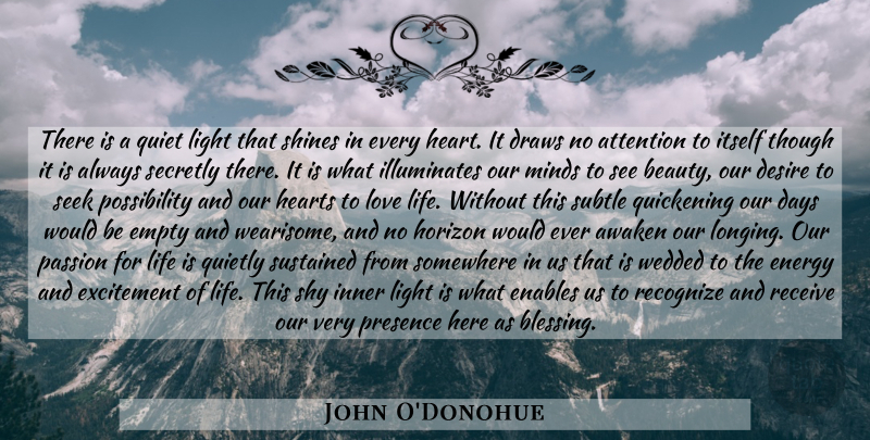 John O'Donohue Quote About Heart, Love Life, Passion: There Is A Quiet Light...