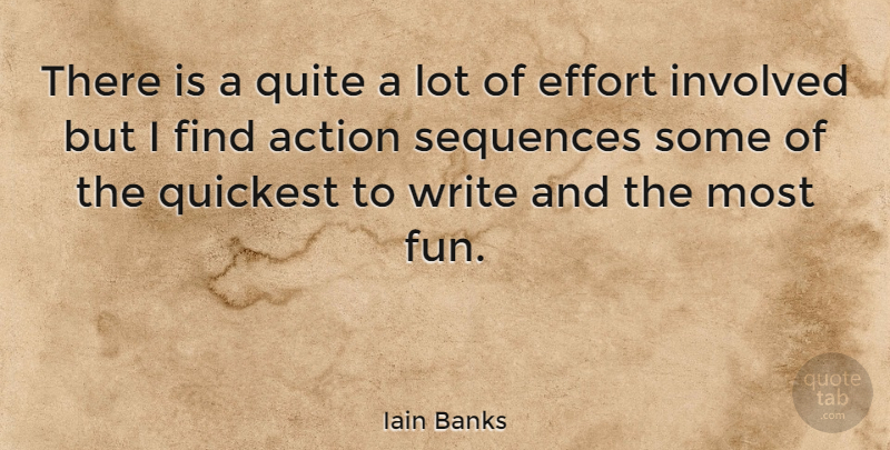 Iain Banks Quote About Fun, Writing, Effort: There Is A Quite A...