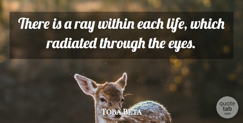 Toba Beta Quote About Eyes, Ray, Within: There Is A Ray Within...