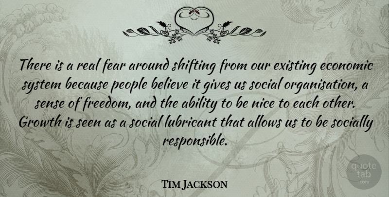 Tim Jackson Quote About Ability, Believe, Economic, Existing, Fear: There Is A Real Fear...
