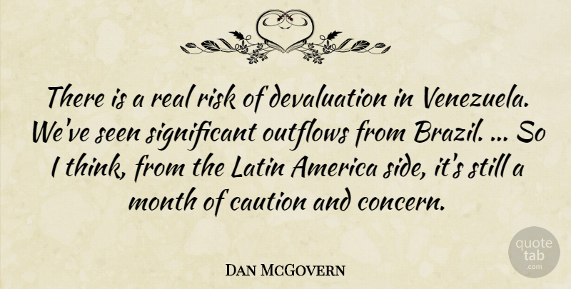 Dan McGovern Quote About America, Caution, Latin, Month, Risk: There Is A Real Risk...