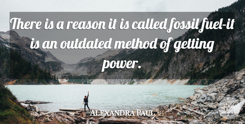 Alexandra Paul Quote About Fuel, Fossils, Reason: There Is A Reason It...