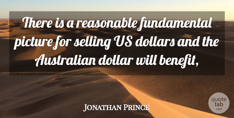 Jonathan Prince Quote About Australian, Dollars, Picture, Reasonable, Selling: There Is A Reasonable Fundamental...