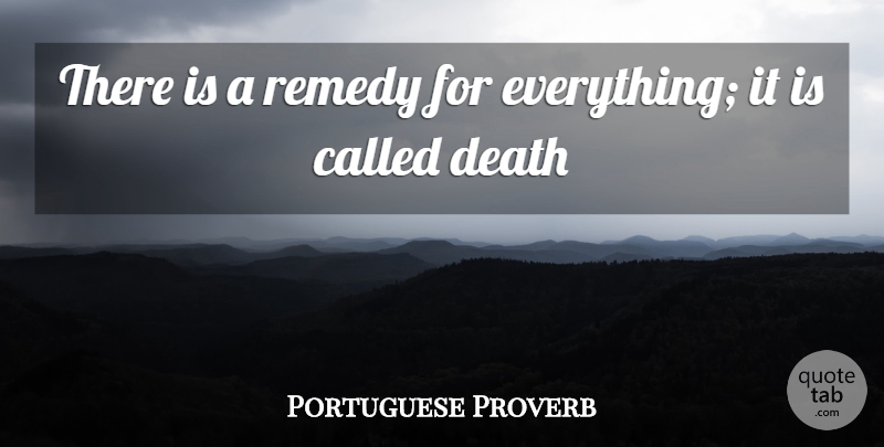 Portuguese Proverb Quote About Death, Remedy: There Is A Remedy For...