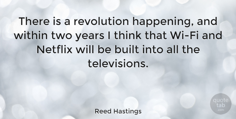 Reed Hastings Quote About Built: There Is A Revolution Happening...