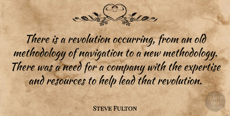 Steve Fulton Quote About Company, Expertise, Help, Lead, Navigation: There Is A Revolution Occurring...