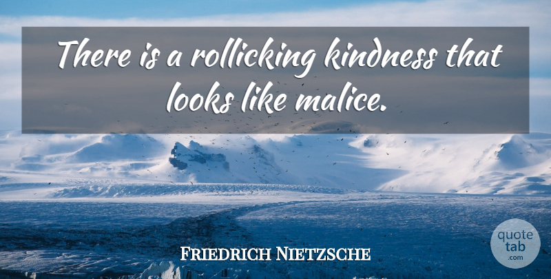 Friedrich Nietzsche Quote About Kindness, Looks, Malice: There Is A Rollicking Kindness...
