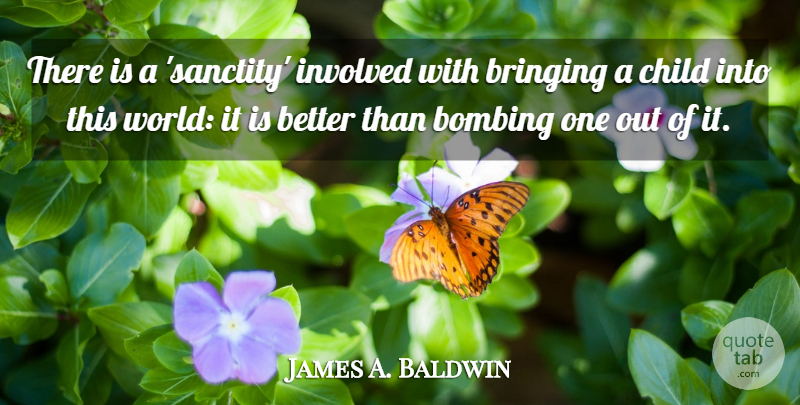 James A. Baldwin Quote About Funny, Uplifting, Baby: There Is A Sanctity Involved...