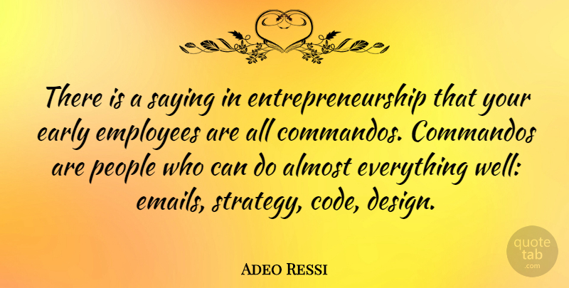 Adeo Ressi Quote About Almost, Design, Early, People, Saying: There Is A Saying In...