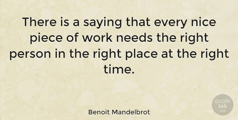 Benoit Mandelbrot Quote About Nice, Pieces, Needs: There Is A Saying That...