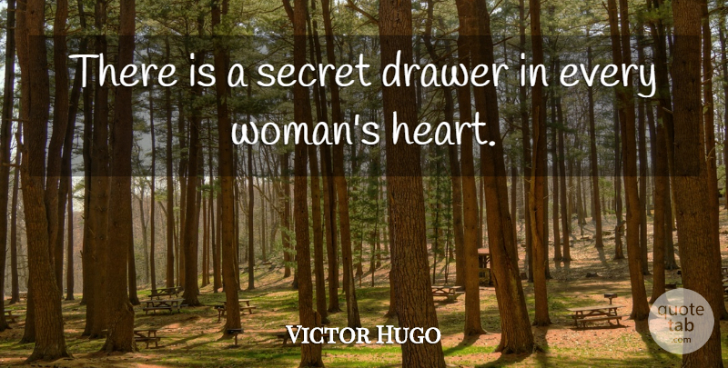 Victor Hugo Quote About Heart, Secret, Secrecy: There Is A Secret Drawer...