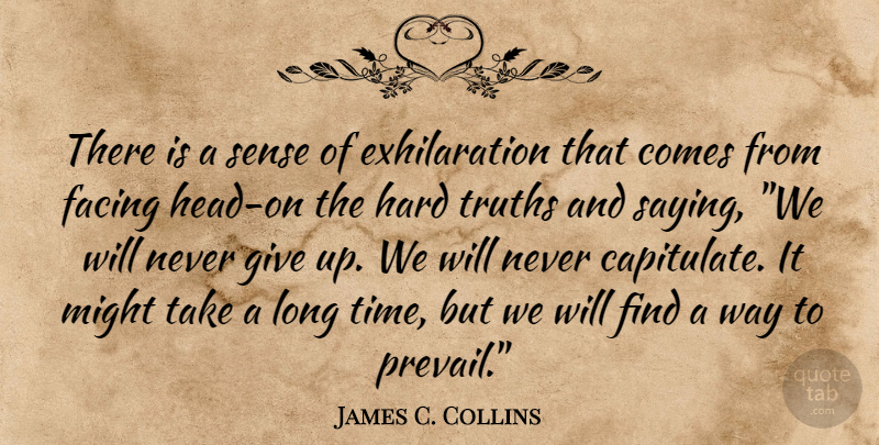 James C. Collins Quote About Life, Motivational, Giving Up: There Is A Sense Of...